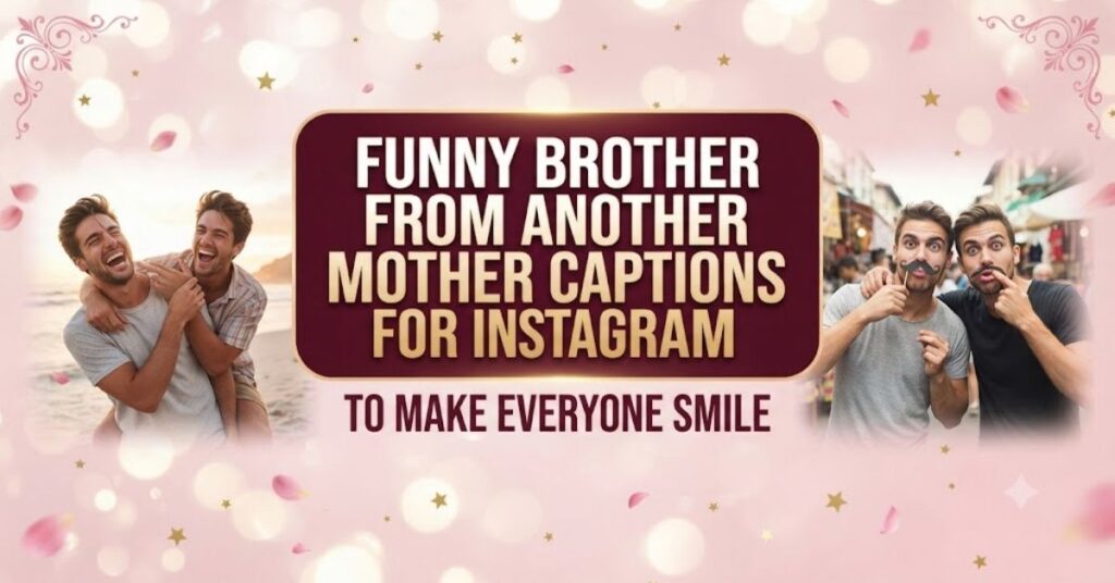 Funny Brother From Another Mother Captions For Instagram to Make Everyone Smile