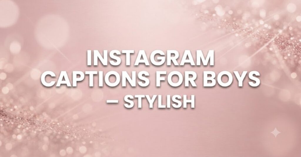 Instagram Captions For Boys – Stylish