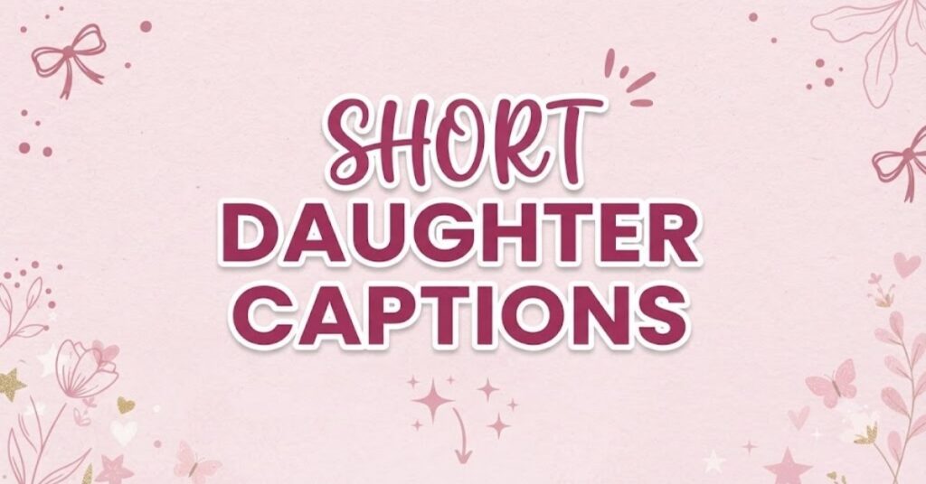 Short Daughter Captions
